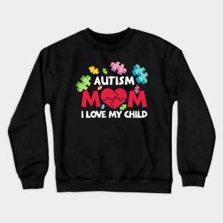 Autism Mom I Love My Child With Autism Crewneck Sweatshirt